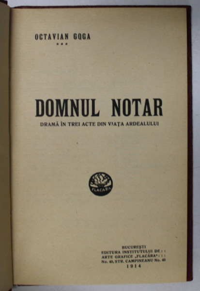 DOMNUL NOTAR... DRAMA IN TREI ACTE DIN VIATA ARDEALULUI de OCTAVIAN GOGA , 1914 , EDITIA I