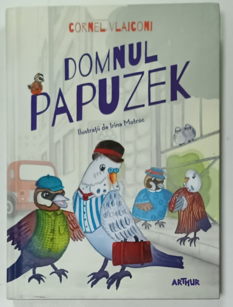DOMNUL PAPUZEK de CORNEL VLAICONI , ilustratii de IRINA MOTROC , 2018