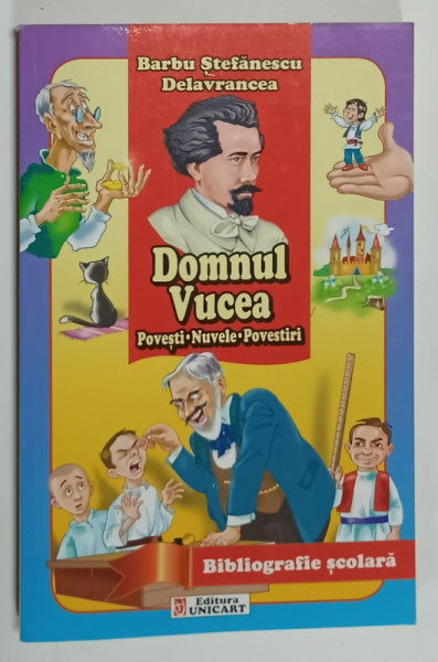 DOMNUL VUCEA , POVESTI , NUVELE , POVESTIRI de BARBU STEFANESCU DELAVRANCEA , BIBLIOGRAFIE  SCOLARA , 2017
