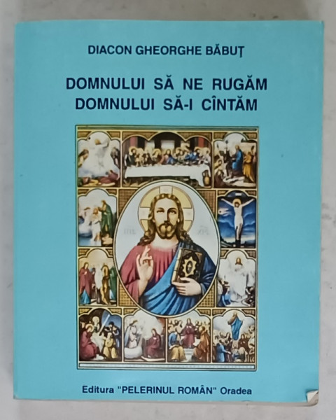 DOMNULUI SA NE RUGAM , DOMNULUI SA - CANTAM de DIACON GHEORGHE BABUT , 1993