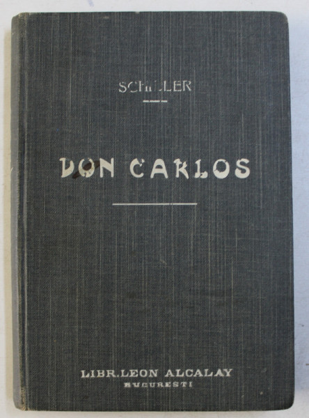 DON CARLOS  - INFANTUL SPANIEI - TRAGEDIE IN 5 ACTE de SCHILLER , 1908