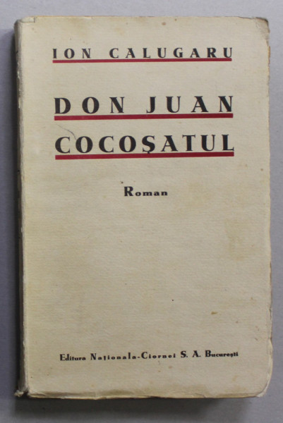 DON JUAN COCOSATUL - OAMENI CARE SE PREGATESC DE MOARTE DIN CEA DINTAI ZI A VIETII - roman de ION CALUGARU , 1934 , EDITIA I *