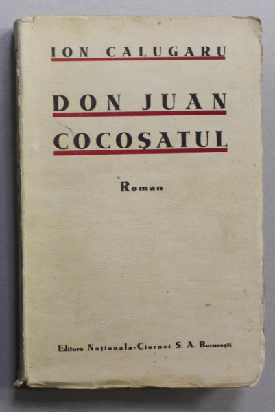 DON JUAN COCOSATUL - OAMENI CARE SE PREGATESC DE MOARTE DIN CEA DINTAI ZI A VIETII - roman de ION CALUGARU , 1934 , EDITIA I *