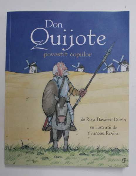 DON QUIJOTE POVESTIT COPIILOR de ROSA NAVARRO DURAN , cu ilustratii de FRANCESC ROVIRA , 2021