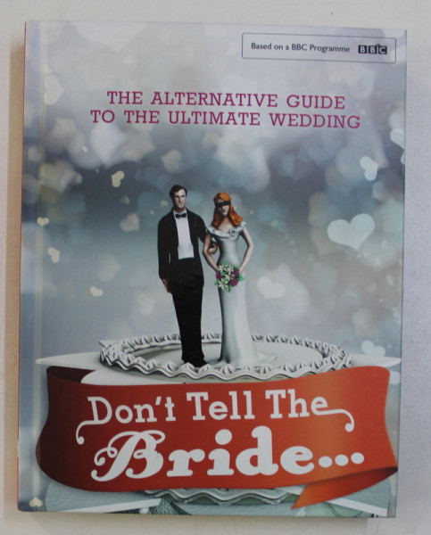 DON' T TELL THE BRIDE... THE ALTERNATIVE GUIDE TO THE ULTIMATE WEDDING by STEVE LEARD