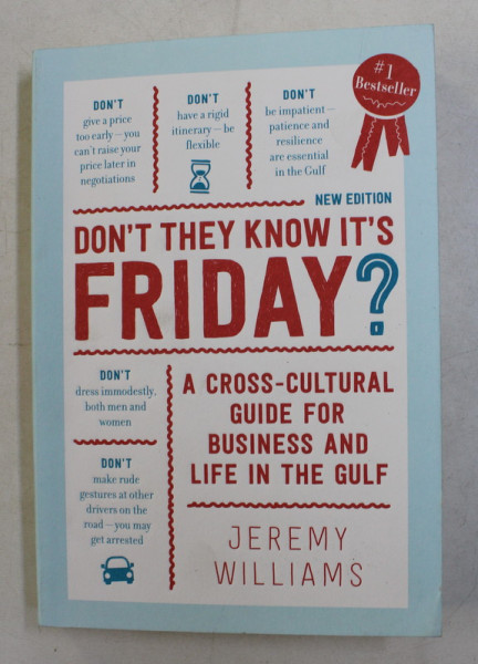 DON ' T THEY KNOW IT ' S FRIDAY , A CROSS - CULTURAL GUIDE FOR BUSINESS AND LIFE IN THE GULF by JEREMY WILLIAMS , 2017
