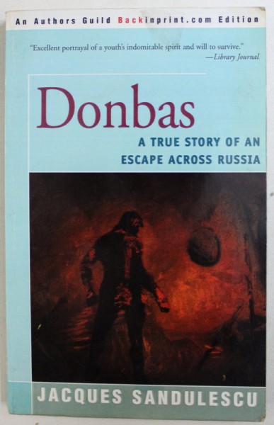 DONBAS  - A TRUE STORY OF AN ESCAPE ACROSS RUSSIA by JACQUES SANDULESCU