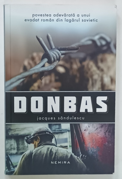 DONBAS de JACQUES SANDULESCU , POVESTEA  ADEVARATA A UNUI EVADAT ROMAN DIN LAGARUL SOVIETIC , LIPSA PAGINA  DE TITLU * , ANII '2000