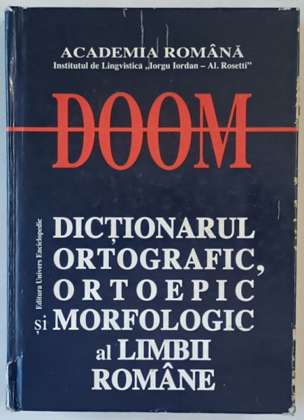 DOOM , DICTIONARUL ORTOGRAFIC ORTOEPIC SI MORFOLOGIC AL LIMBII ROMANE , EDITIA A II - A REVAZUTA SI ADAUGITA , 2005 * PREZINTA URME DE UZURA