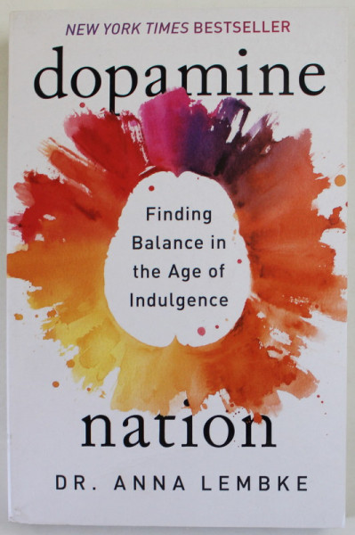 DOPAMINE NATION by DR. ANNA LEMBKE ,  FINDING BALANCE IN THE AGE OF INDULGENCE , 2022