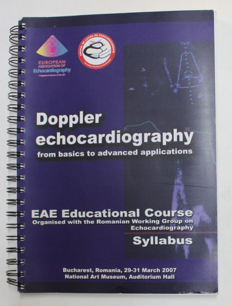 DOPPLER ECHOCARDIOGRAPHY  :  FROM BASICS TO ADVANCED APPLICATIONS , EAE EDUCATIONAL COURSE , BUCHAREST , 29- 31 MARCH , 2007