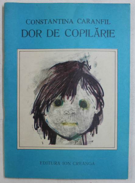DOR DE COPILARIE de CONSTANTINA CARANFIL , coperta si ilustratiile de TIA PELTZ , 1989