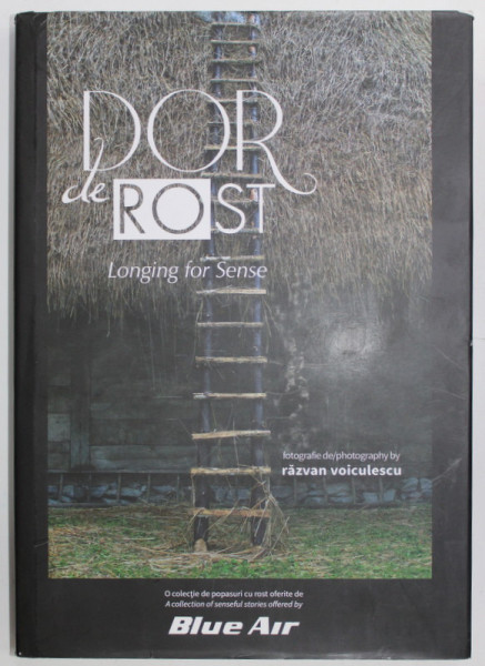 DOR DE ROST /  LONGING FOR SENSE , fotografie de RAZVAN VOICULESCU , ALBUM DE FOTOGRAFIE COLOR , 2015