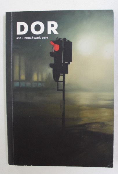 DOR  - REVISTA , NR. 35 , PRIMAVARA 2019