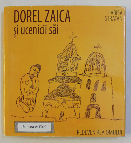 DOREL ZAICA SI UCENICII SAI , REDEVENIREA OMULUI de LARISA STRATAN , 2009