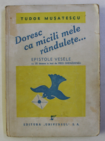 DORESC CA MICILE MELE RANDULETE ... EPISTOLE VESELE CU 35 DE DESENE IN TEXT de FRED GHENADESCU de TUDOR MUSATESCU , 1945
