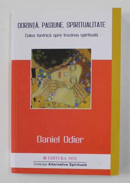 DORINTA , PASIUNE , SPIRITUALITATE - CALEA  TANTRICA SPRE TREZIREA SPIRITUALA de DANILE ODIER , 2020