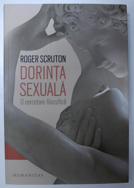 DORINTA SEXUALA  - O CERCETARE FILOZOFICA de ROGER SCRUTON , 2019