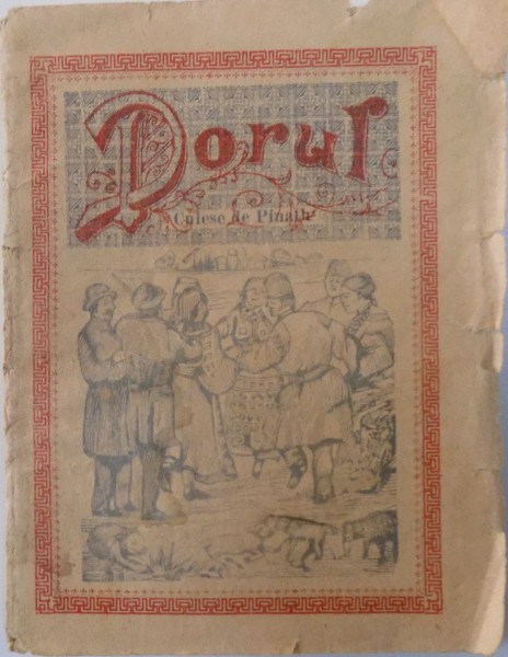 DORUL - COLECTIUNEA CELOR MAI FRUMOASE CANTECE NOUI SI VECHI culese de PINATH , SFARSITUL SEC . XIX
