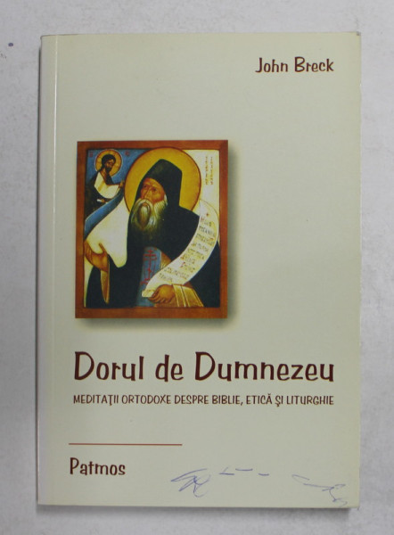 DORUL DE DUMNEZEU - MEDITATII ORTODOXE DESPRE BIBLIE , ETICA SI LITURGHIE de JOHN BRECK , 2007