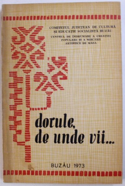 DORULE , DE UNDE VII ... - CULEGERE DE FOLCLOR POETIC BUZOIAN , volum ingrijit sub ingrijirea lui NICOLAE PENES si GH. BAICUS , 1973