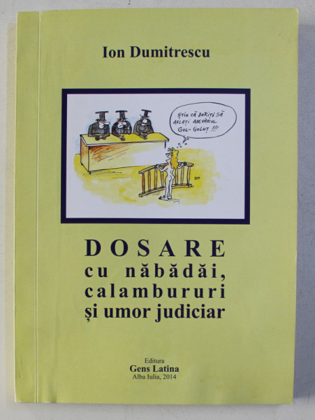 DOSARE CU NABADAI , CALAMBURURI SI UMOR JUDICIAR de ION DUMITRESCU , 2014 , DEDICATIE*