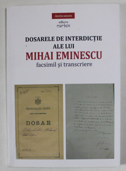 DOSARELE DE INTERDICTIE ALE LUI MIHAI EMINESCU , FACSIMIL SI TRANSCRIERE , editie si studiu introductiv de MIRUNA LEPUS , 2021