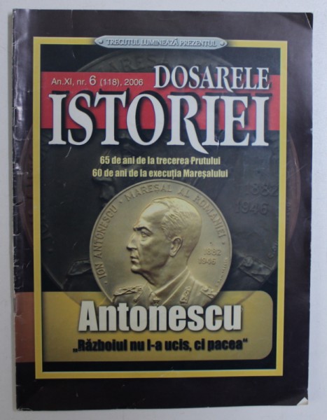 DOSARELE ISTORIEI , REVISTA , AN XI , NR . 6 - 65 DE ANI DE LA TRECEREA PRUTULUI , 60 DE ANI DE LA EXECUTIA MARESALULUI ,   2006
