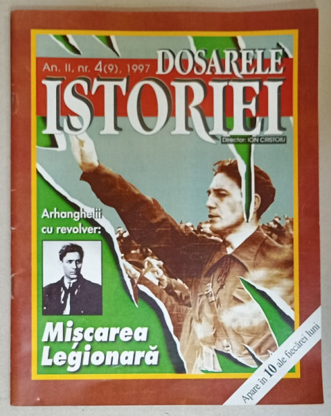 DOSARELE ISTORIEI , REVISTA , SUBIECT : MISCAREA LEGIONARA , ARHANGHELII CU REVOLVER , NR. 4 , 1997