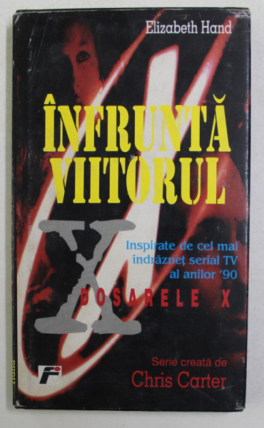 DOSARELE X - INFRUNTA VIITORUL de ELIZABETH HAND , 1998