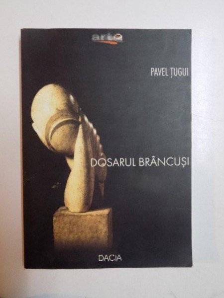 DOSARUL BRANCUSI de PAVEL TUGUI , 2001