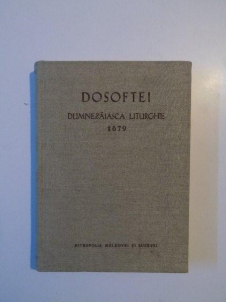 DOSOFTEI DUMNEZAIASCA LITURGHIE 1679 -IASI 1980