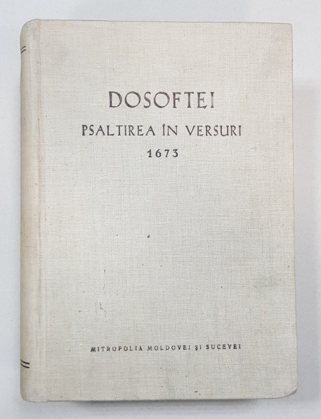 DOSOFTEI. PSALTIREA IN VERSURI 1673, EDITIE CRITICA de N. A. URSU - IASI, 1973