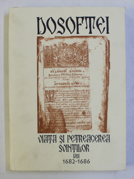 DOSOFTEI - VIATA SI PETREACEREA SVINTILOR , IASI 1682-1686 de RODICA FRENTIU , 2002