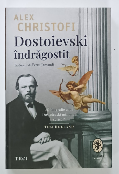 DOSTOIEVSKI INDRAGOSTIT , O BIOGRAFIE INTIMA de ALEX CHRISTOFI , 2024