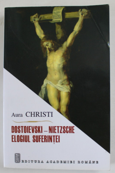 DOSTOIEVSKI - NIETZSCHE , ELOGIU SUFERINTEI de AURA CHRISTI , 2013, DEDICATIE *