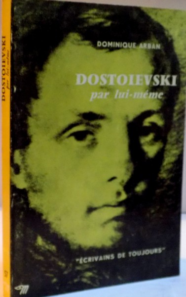 DOSTOIEVSKI PAR LUI MEME par DOMINIQUE ARBAN