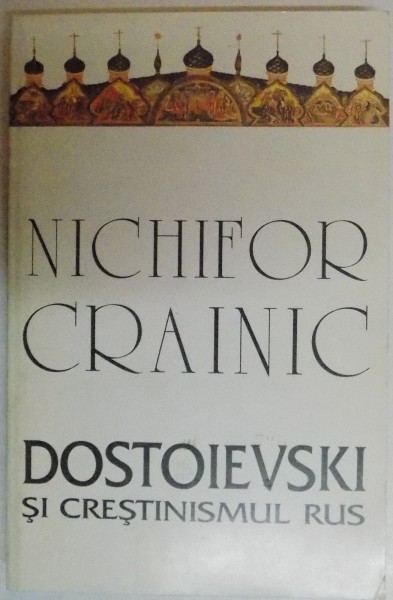 DOSTOIEVSKI SI CRESTINISMUL RUS de NICHIFIR CRAINIC , 1998