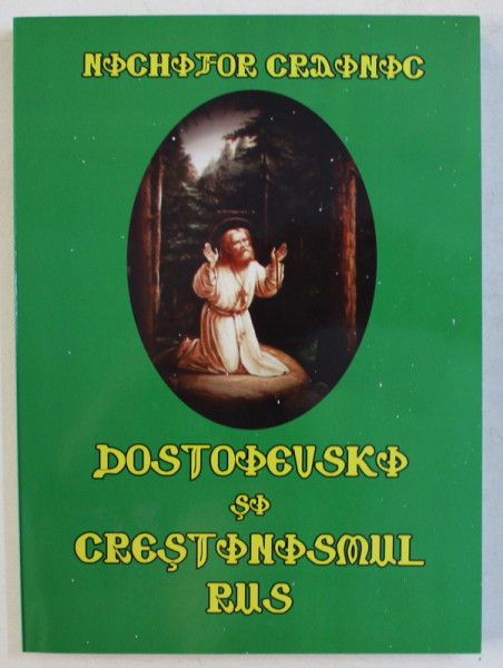 DOSTOIEVSKI SI CRESTINISMUL RUS de NICHIFOR CRAINIC , 2013