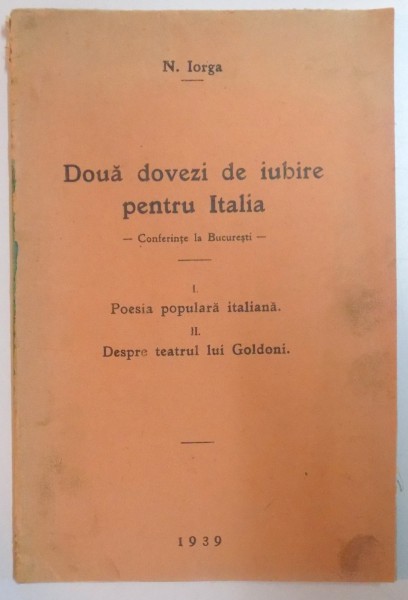 DOUA DOVEZI DE IUBIRE PENTRU ITALIA. CONFERINTE LA BUCURESTI de N. IORGA, VOL I-II COLEGAT  1939