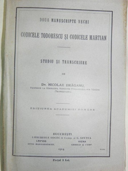 DOUA MANUSCRIPTE VECHI - CODCELE TODORESCU  SI CODICELE MARTIAN - NICOLAE DRAGANU  - BUC. 1914