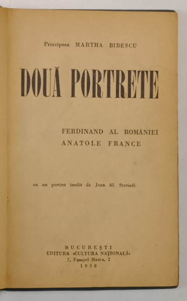 DOUA PORTRETE - FERDINAND AL ROMANIEI - ANATOLE FRANCE de PRINCIPESA MARTHA BIBESCU , cu un portret inedit de JEAN AL . STERIADI , 1930 *PREZINTA HALOURI DE APA