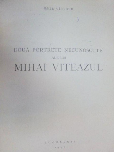 DOUA PORTRETE NECUNOSCUTE ALE LUI MIHAI VITEAZU-EMIL VIRTOSU  1938