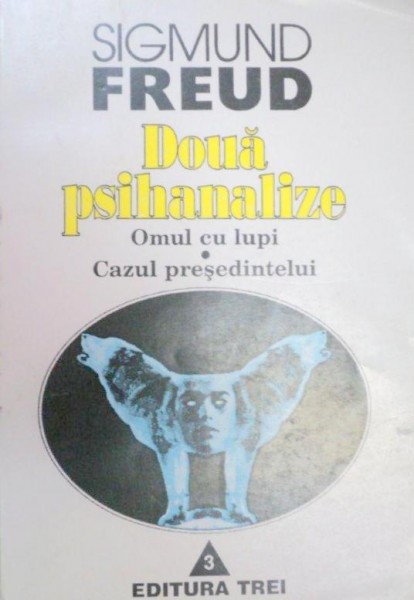 DOUA PSIHANALIZE.OMUL CU LUPI/CAZUL PRESEDINTELUI-SIGMUND FREUD  1995