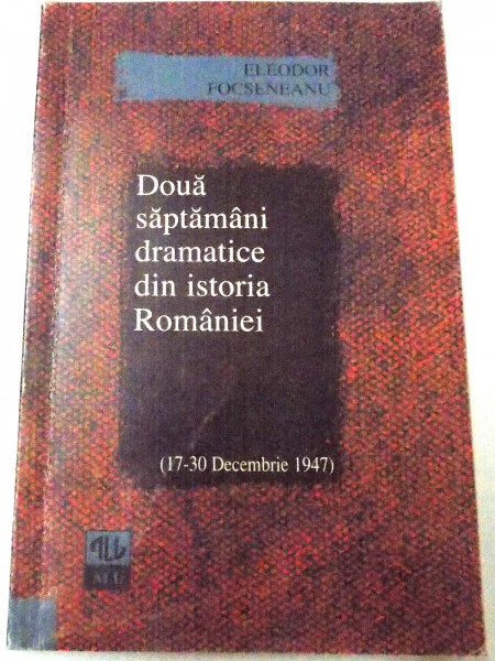 DOUA SAPTAMANI DRAMATICE DIN ISTORIA ROMANIEI de ELEODOR FOCSANEANU , 1997 , DEDICATIE *