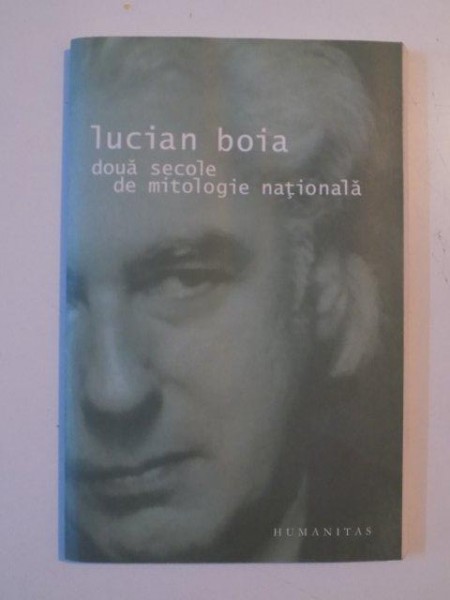 DOUA SECOLE DE MITOLOGIE NATIONALA de LUCIAN BOIA 2005