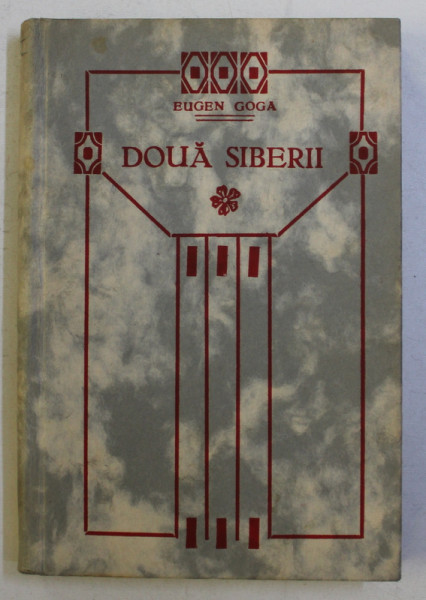 DOUA SIBERII de EUGEN GOGA - DIN INSEMNARILE UNUI ARDELEAN , FOST SOLDAT AUSTRO - UNGAR SI PRIZONIER IN RUSIA , 1916