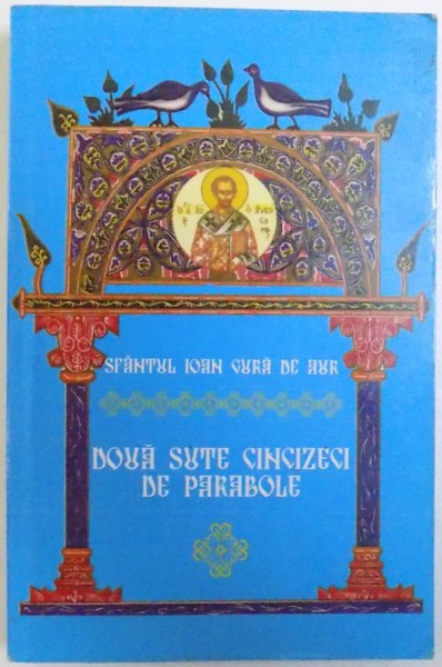 DOUA SUTE CINCIZECI DE PARABOLE de SFANTUL  IOAN GURA DE AUR , traducere de VICTOR MANOLACHE , 2011