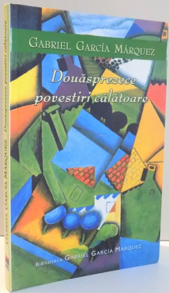 DOUASPREZECE POVESTIRI CALATOARE de GABRIEL GARCIA MARQUEZ , 2004