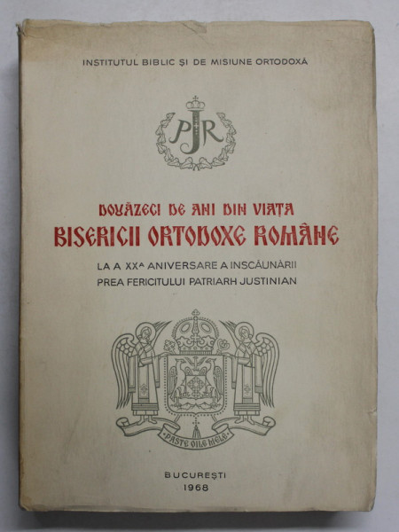 DOUAZECI DE ANI DIN VIATA BISERICII ORTODOXE ROMANE , LA A XX-A ANIVERSARE A INSCAUNARII PREA FERICITULUI PATRIARH JUSTINIAN , 1968